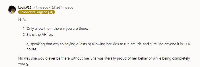 Yeah, NTA. It sounds like she’s getting too comfortable and saying it’s her house. She needs to learn to discipline her kids.