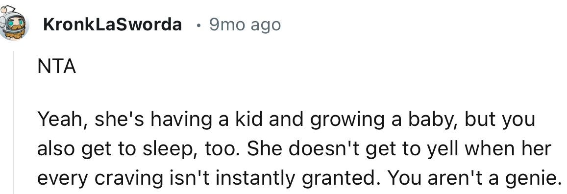 “She doesn't get to yell when her every craving isn't instantly granted. You aren't a genie.”