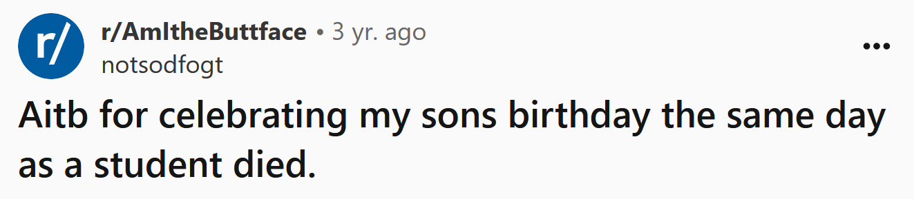 The Redditor asked if he's the buttface for celebrating his son's birthday on the same day a student died.