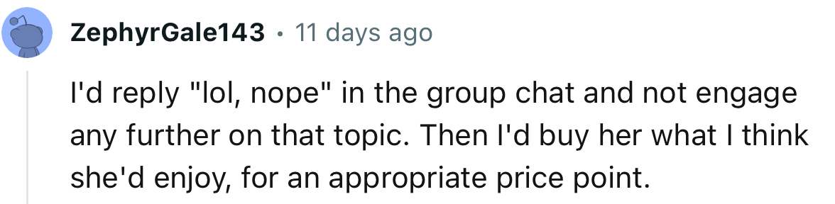 “I'd buy her what I think she'd enjoy, for an appropriate price point.”