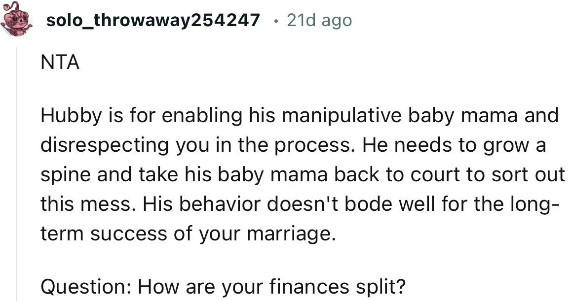 “NTA. He needs to grow a spine and take his baby mama back to court to sort out this mess.”