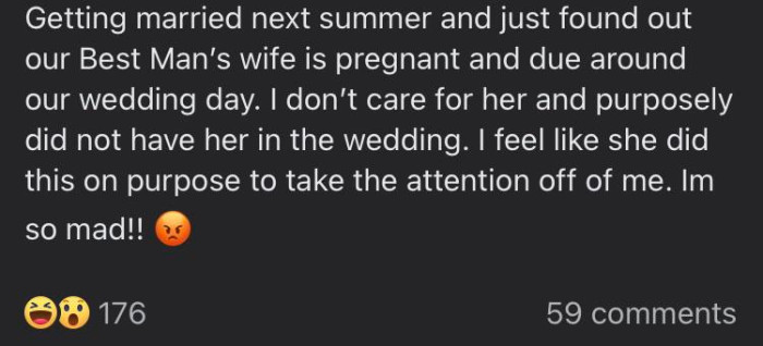 8. Your pregnancy is a personal attack on my wedding!