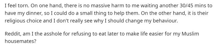 He wants to know if he's wrong because he doesn't want to change, but it's not a big deal for him to wait a little longer to eat.