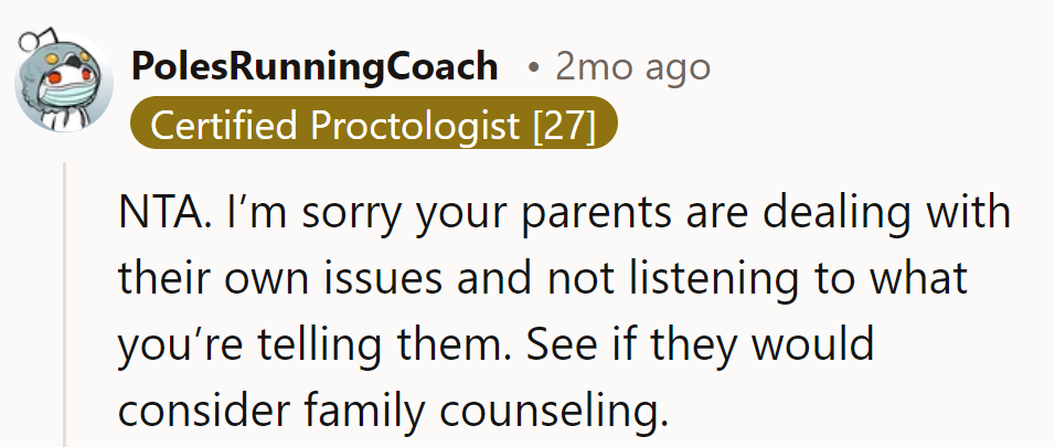 Suggest family counseling. It's time for a reality check.