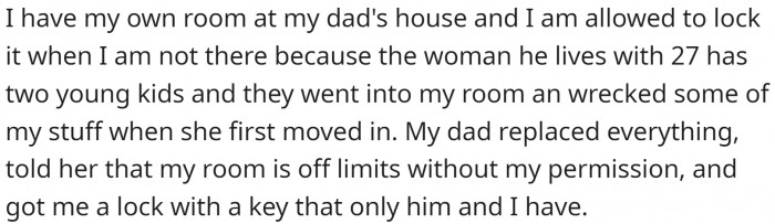 OP has her own room at her dad's house, and she is allowed to lock it