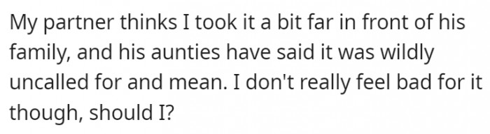 Her partner and some members of the family think she took it too far