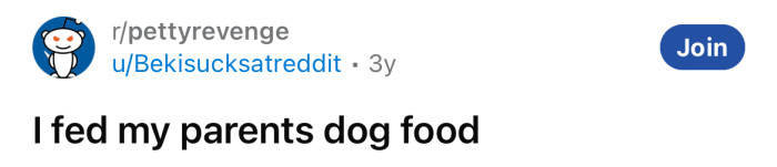 The Redditor shared his petty revenge story about feeding his parents dog food.