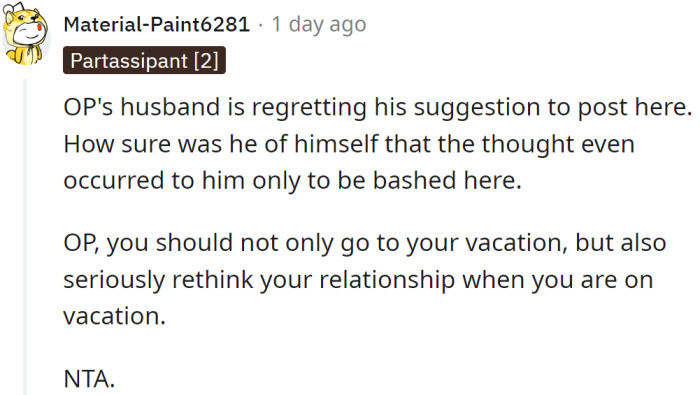 One Redditor said her husband would regret asking Redditors for advice because the OP is fully right: