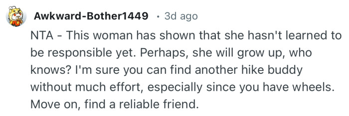 “NTA - This woman has shown that she hasn't learned to be responsible yet.”