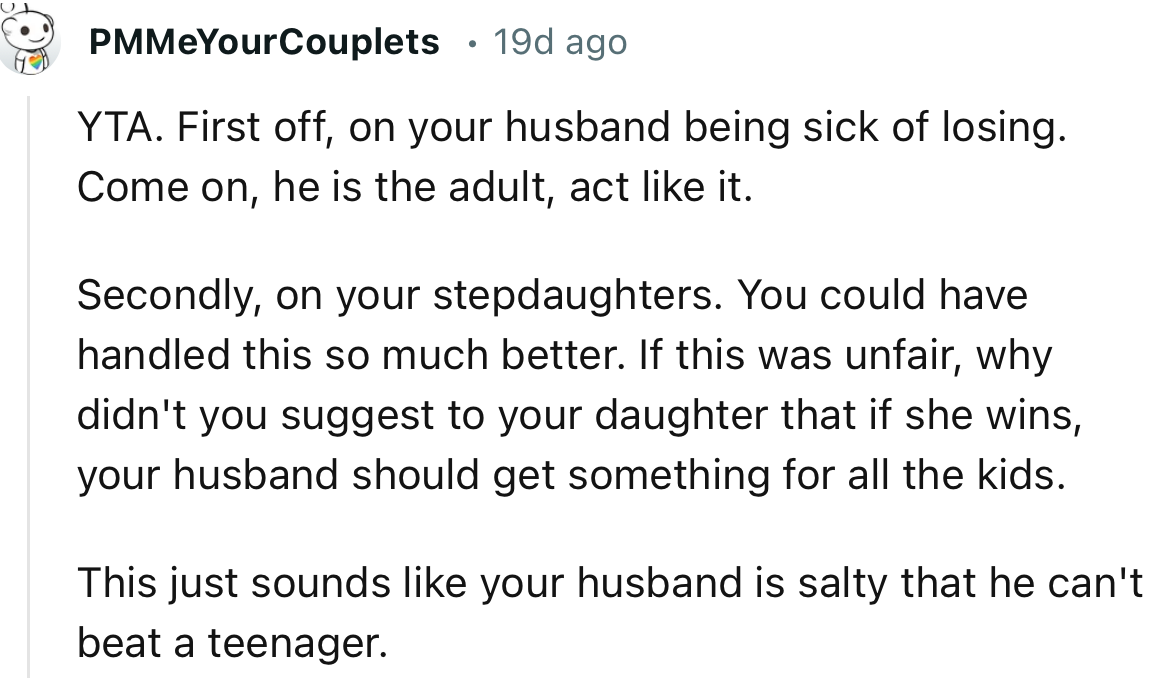 “This just sounds like your husband is salty that he can't beat a teenager.”