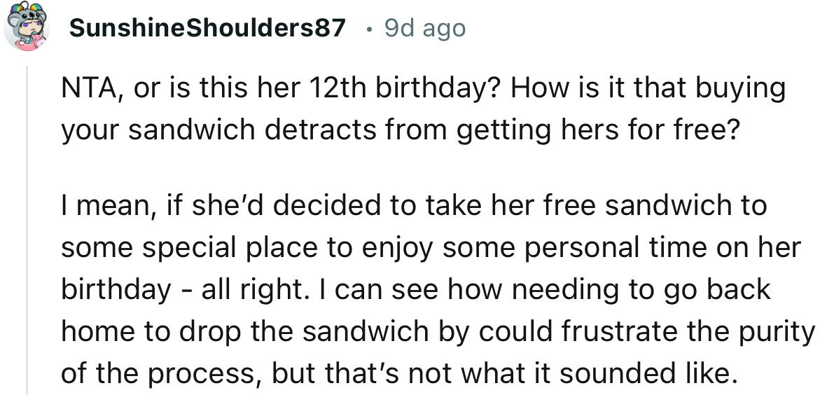 “NTA, or is this her 12th birthday? How is it that buying your sandwich detracts from getting hers for free?”
