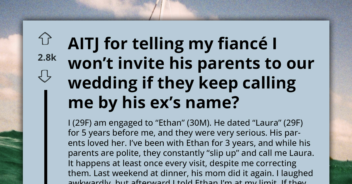 Parents Keep Calling Son’s Fiancée By His Ex’s Name