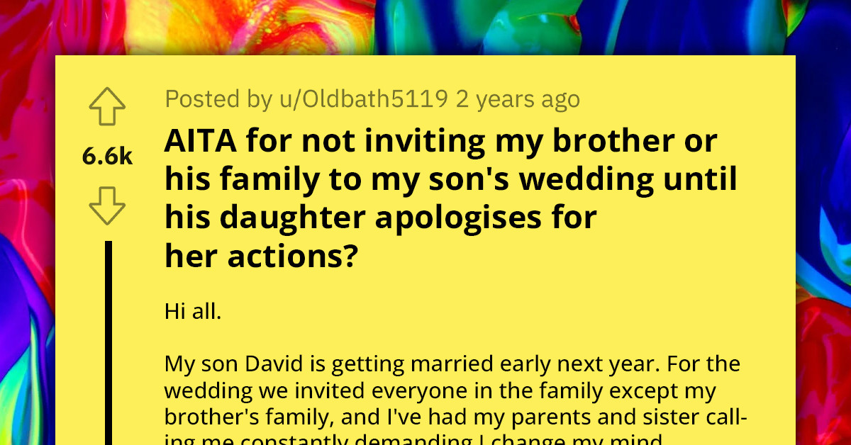 Drama Ensues As Man Refuses To Invite Brother's Family To His Son's Wedding Unless His Niece Apologizes To His Daughter For Her Bad Attitude