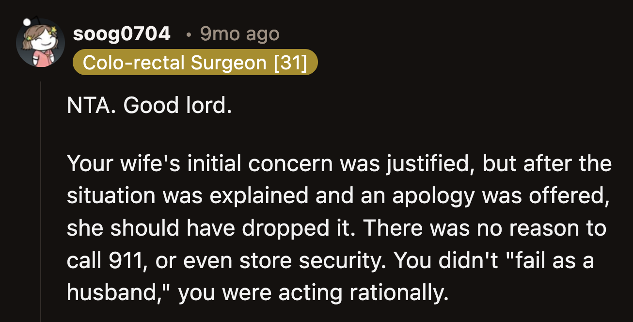 Redditors voted that OP was not the a**hole. They said that while his wife's initial panic was reasonable, calling 911 was an overreaction, as OP stated.