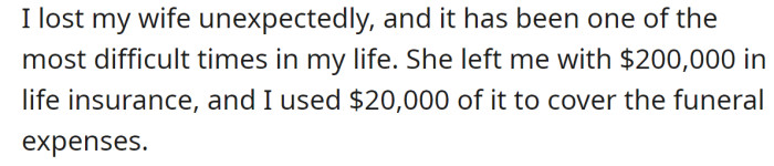 The OP explained his wife left him a significant amount of money from her life insurance: