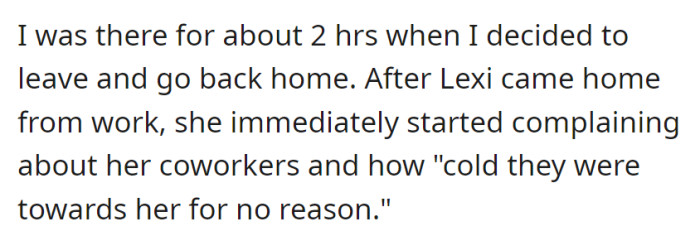 After two hours of observation, this person left, but upon Lexi's return from work, she resumed complaining about her coworkers' perceived coldness toward her.