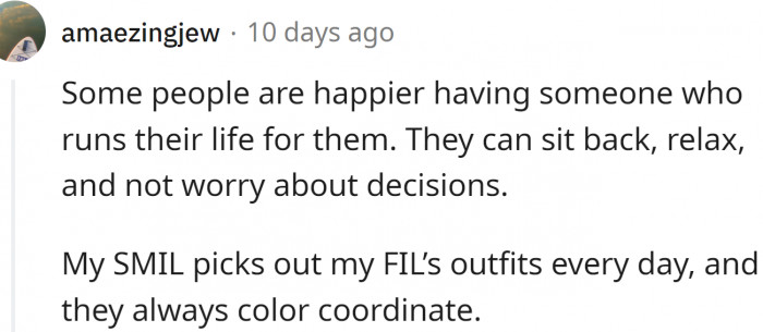 Redditors also mentioned that some people prefer that kind of life—someone else making all the choices...