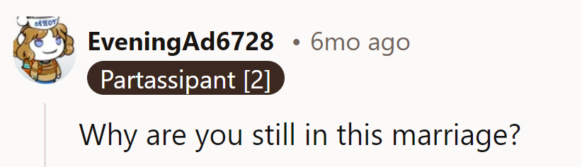 Staying in the marriage means risking half of everything, including her sanity.