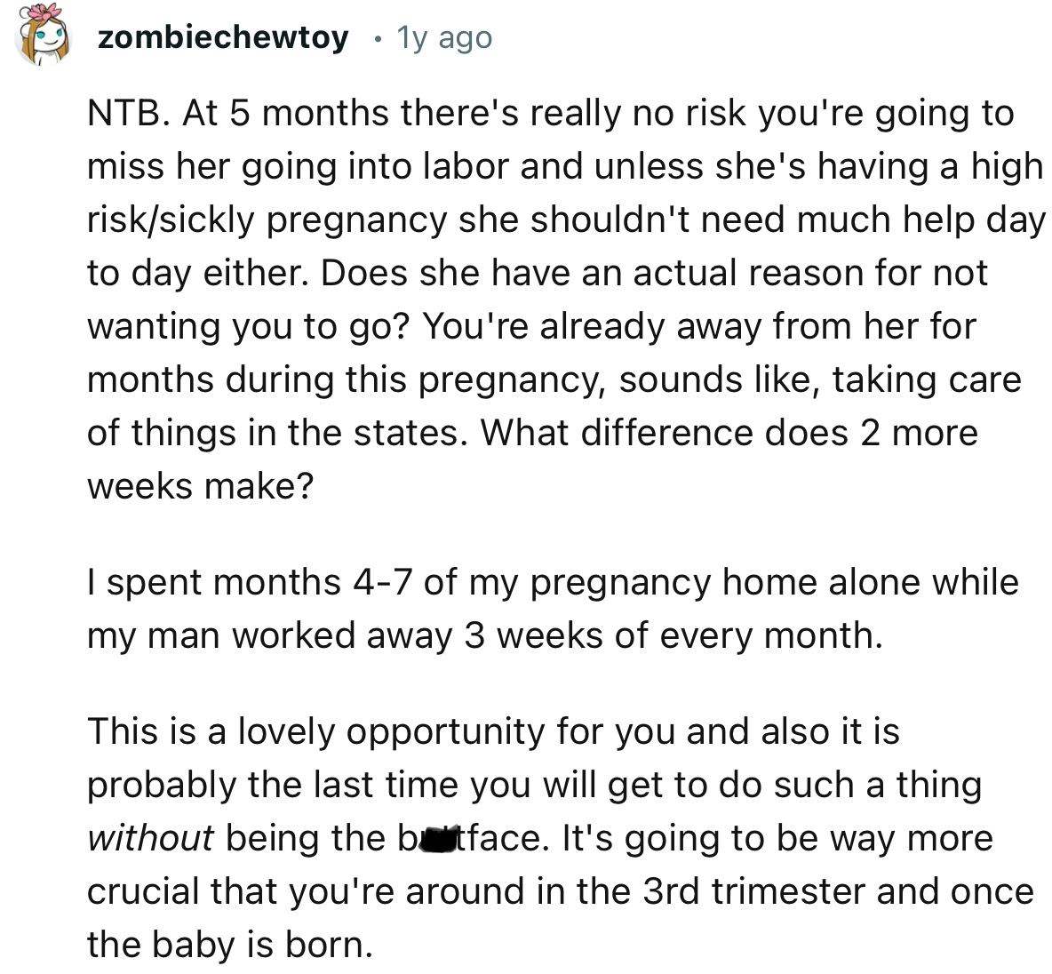 “You're already away from her for months during this pregnancy. What difference does 2 more weeks make?”