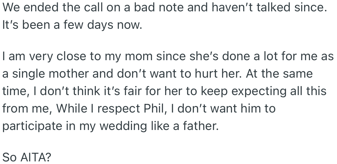 After their phone conversation, OP’s mom hasn't spoken to her for days. OP loves her mom and respects Phil, her mom’s husband, but does not want him to play the role of her father when she barely knows him.