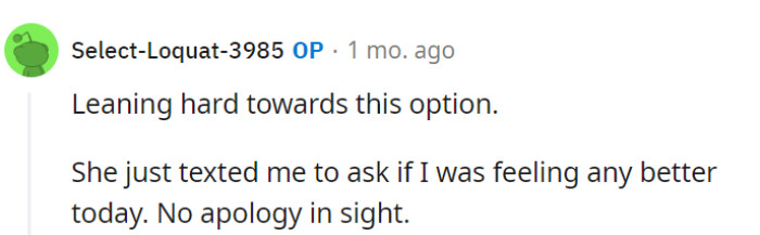 OP is considering distancing herself from her friend, who hasn't apologized.