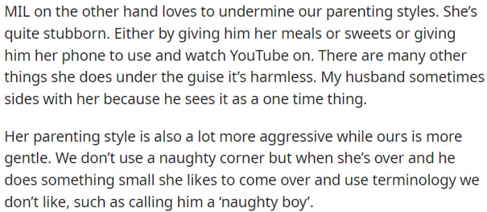 MIL undermines OP's parenting with treats and a phone; her husband sometimes supports her, and MIL's parenting style clashes with OP's.