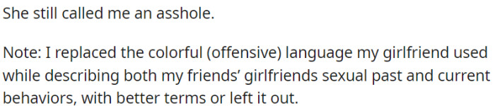 The girlfriend consistently characterized OP as being not nice or disagreeable.