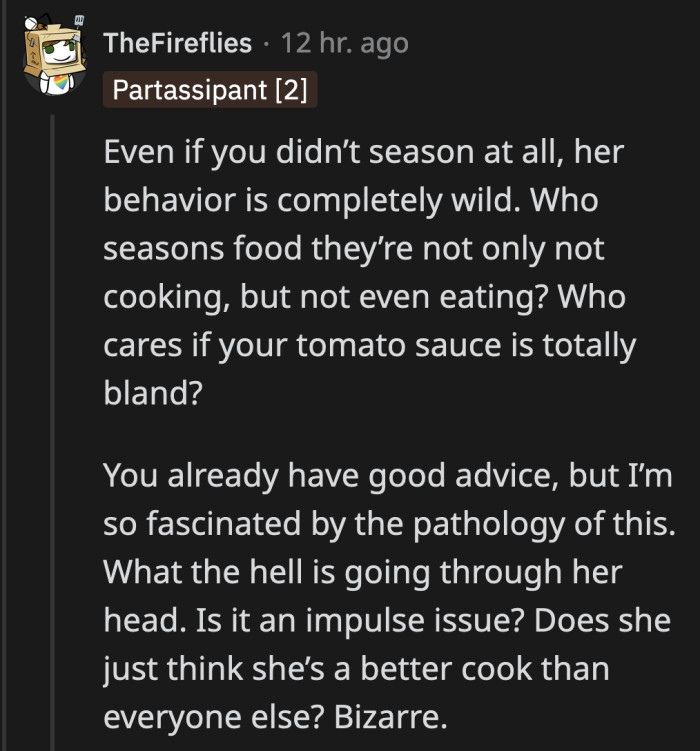 It wasn't up to her what seasonings and aromatics to put in OP's recipe. It wasn't for her, it wasn't her recipe, and it wasn't her house!