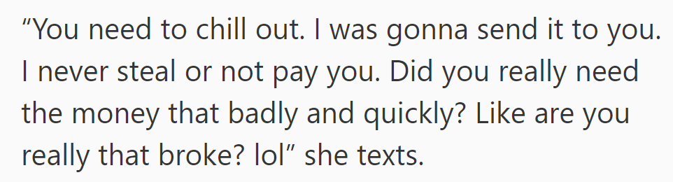 She says OP should chill out and that she was going to pay him anyway.