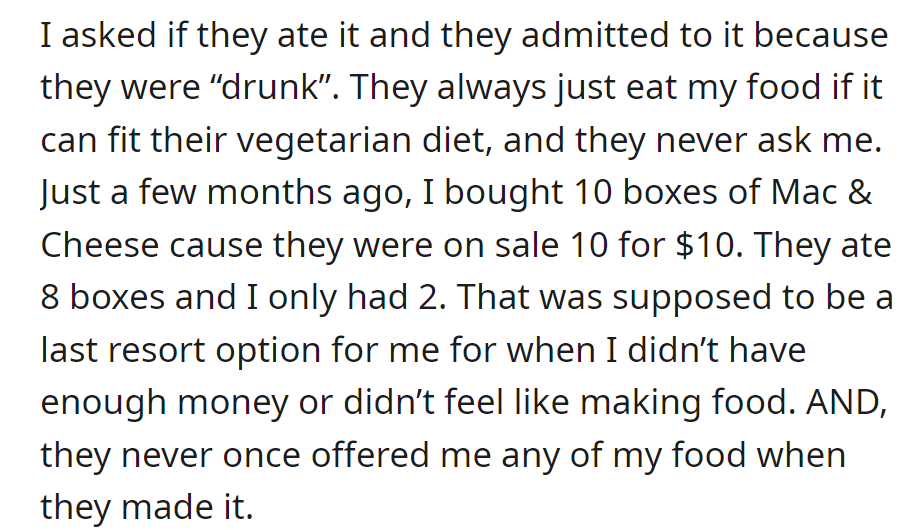 Roommate admits to eating food without asking, including emergency Mac & Cheese, and doesn't share their own meals.