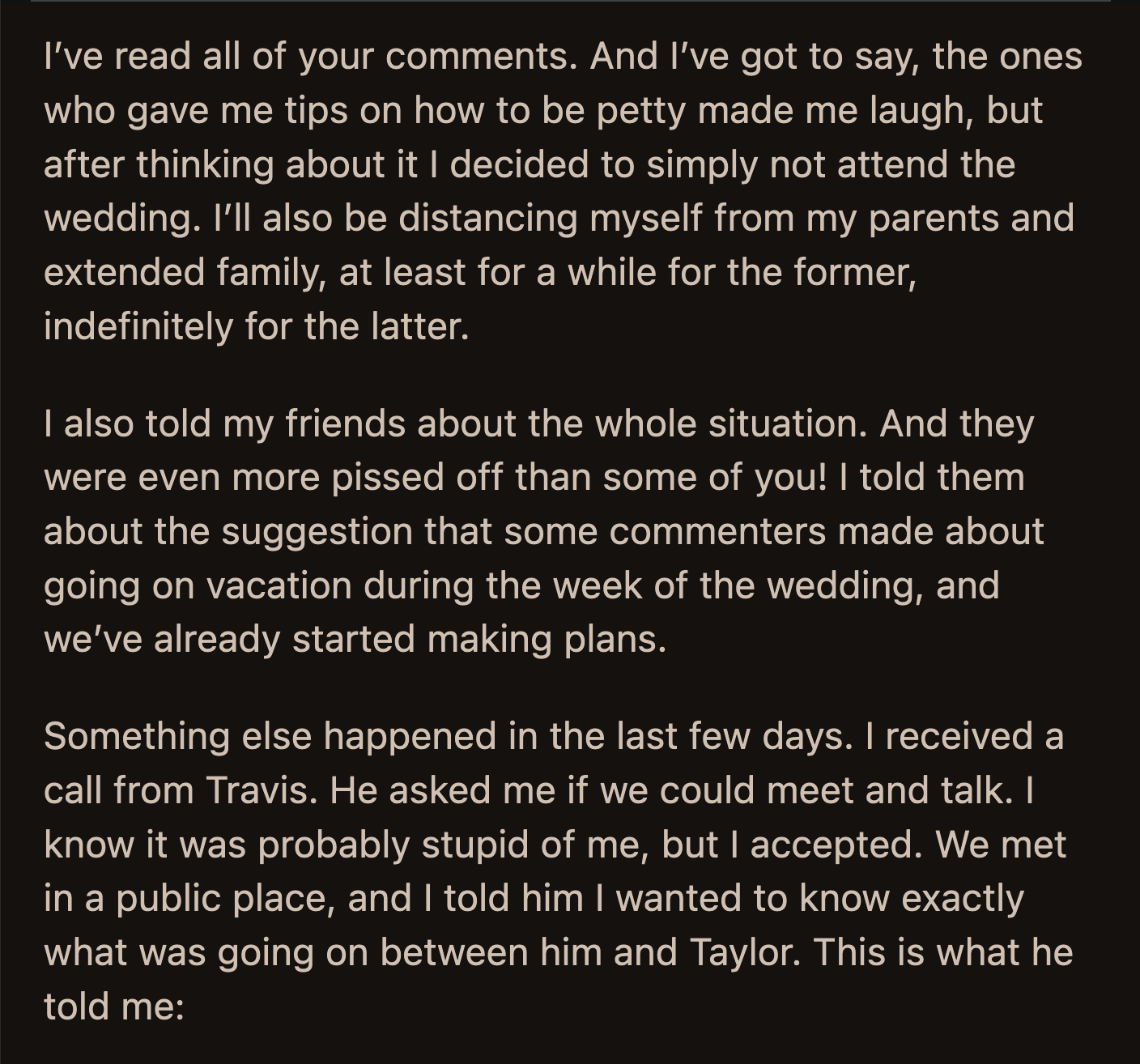 She decided not to attend the wedding. She and her friends will go on a trip together. OP also plans to distance herself from her family indefinitely.