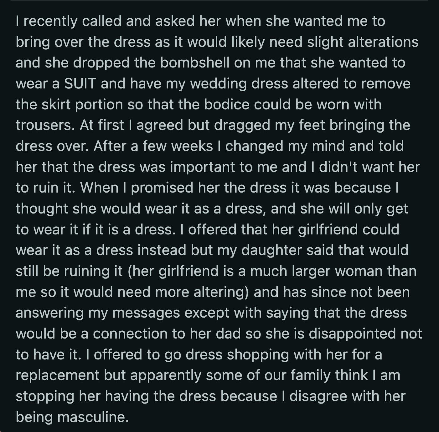 Her daughter explained why the dress was important. She said it was her connection to her dad during her special day. OP's further offers to go wedding dress shopping have been turned down.