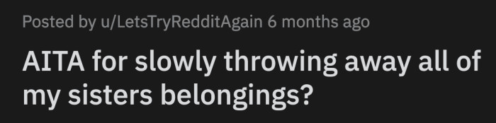 His sister caught onto OP's lie when he got too lazy to take their rubbish out.