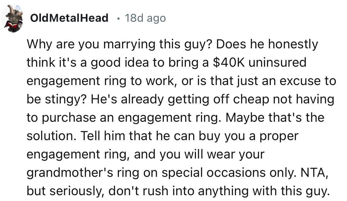 “Tell him that he can buy you a proper engagement ring, and you will wear your grandmother's ring on special occasions only.”