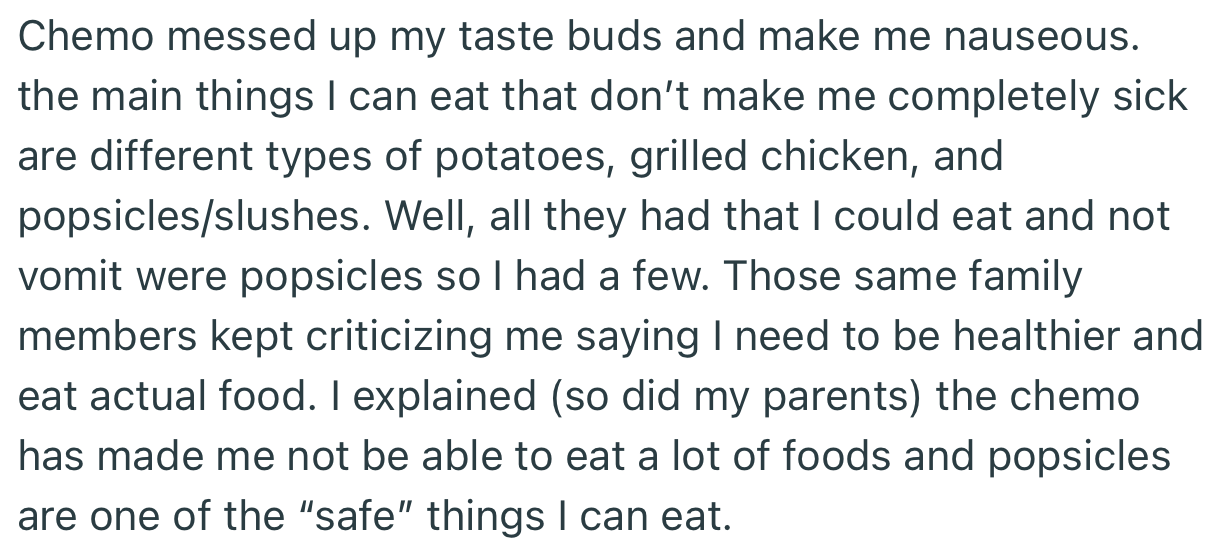 Next, OP was slammed for not partaking in the feast. Apparently, chemo had messed up her taste buds, but family members didn’t care to listen to her ‘excuses.’