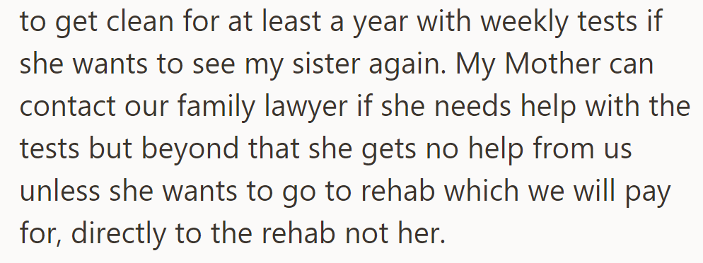 To see her sister again, she must stay clean for a year with weekly tests; rehab support will be direct.