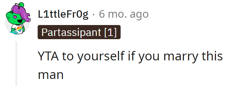 Warning: Marrying this drama king? That's a YTA to herself.