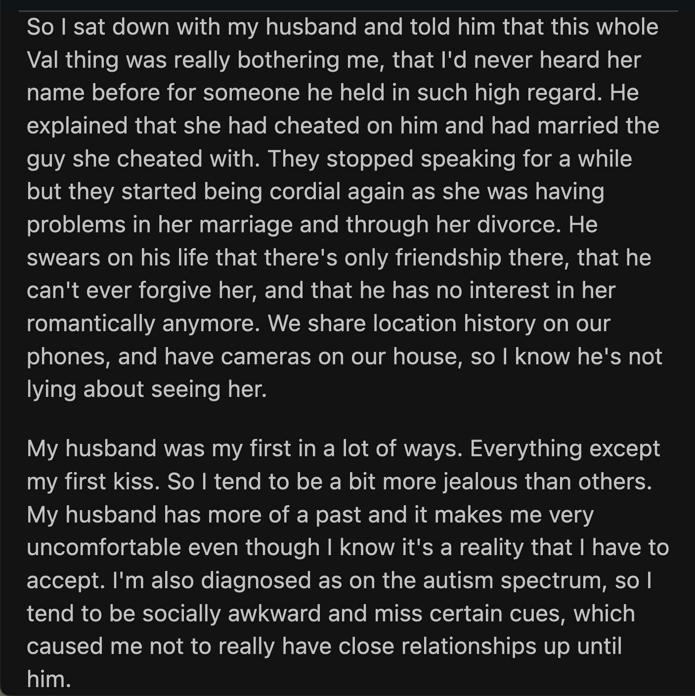 Her husband explained that he would never get back with Val because he still resented her for cheating on him. OP admitted she was insecure about his past relationships, as he was her first in most things.