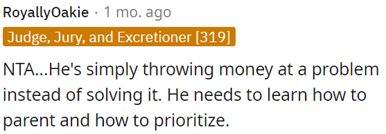 He resorts to money instead of effective parenting and prioritization.