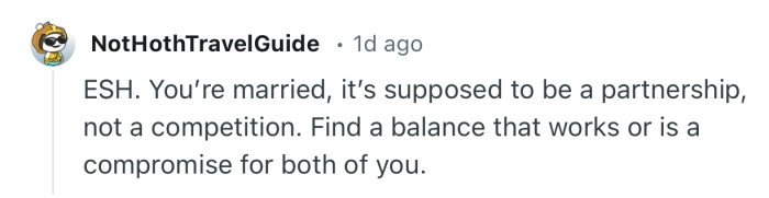 “ESH. You’re married, it’s supposed to be a partnership, not a competition.”