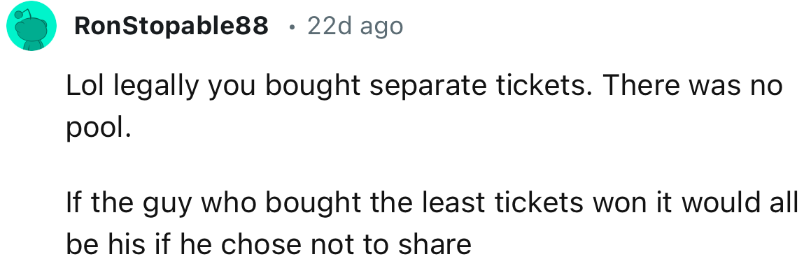 “Lol legally you bought separate tickets. There was no pool.”