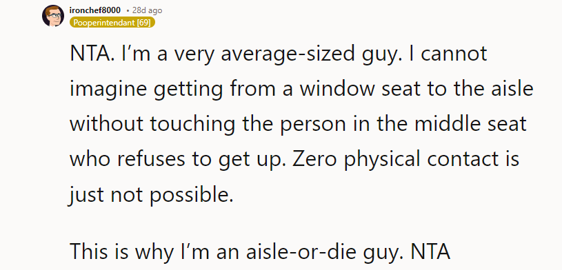 NTA But......Maybe It Would Be More Comfortable and Convenient for You to Book an Aisle Seat Next Time.