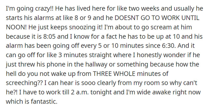OP's new roommate's habit of setting early alarms and snoozing them from 6:30 AM, despite starting work at noon, is causing OP frustration and leaving them awake before their late-night shift.