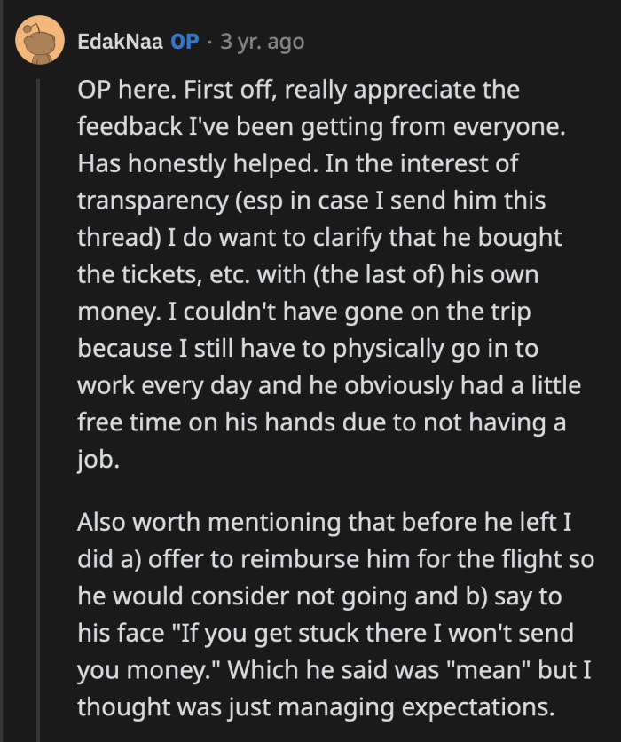 OP clarified that her boyfriend used his own money to fund his trip. He was aware before he left that OP would not help him financially if he ever got stuck in Thailand, which is exactly what happened.