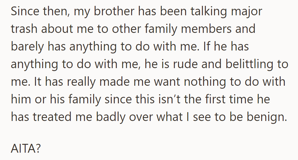 Her brother spreads negativity about her and treats her rudely. She wants to distance herself but wonders if she's at fault.