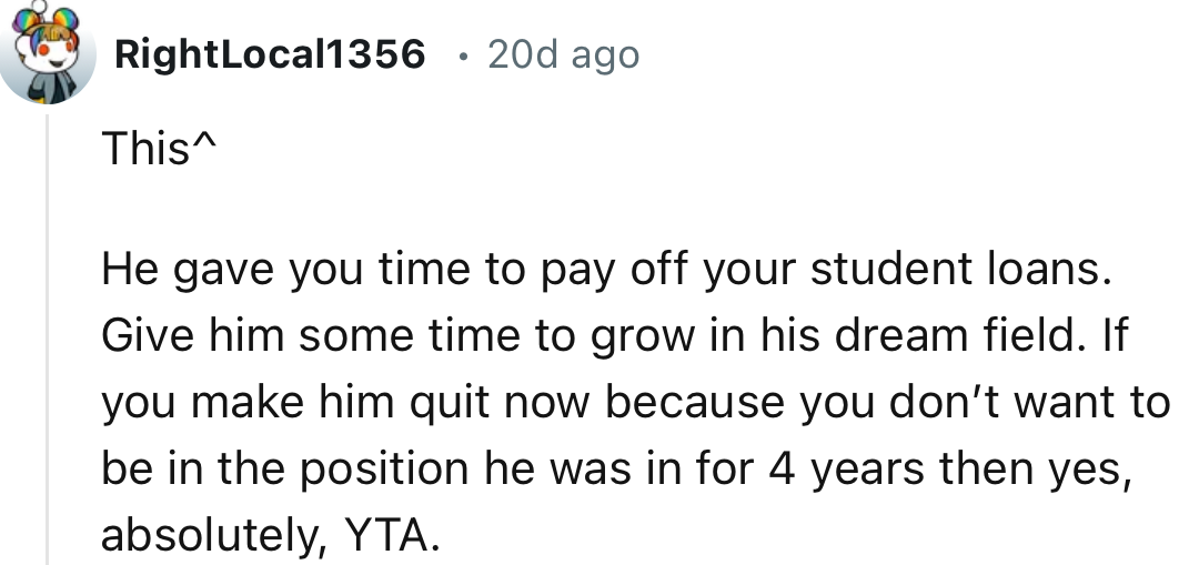 “He gave you time to pay off your student loans.”