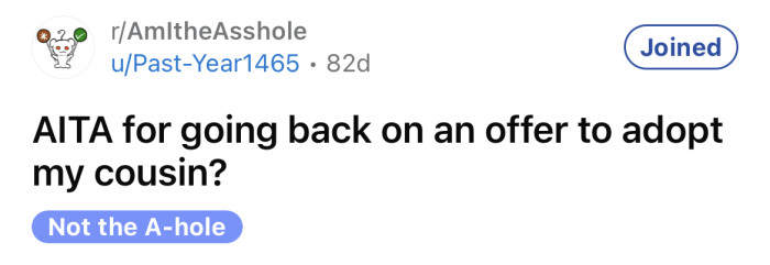 The OP asked if he is an a**hole for going back on an offer to adopt his cousin.