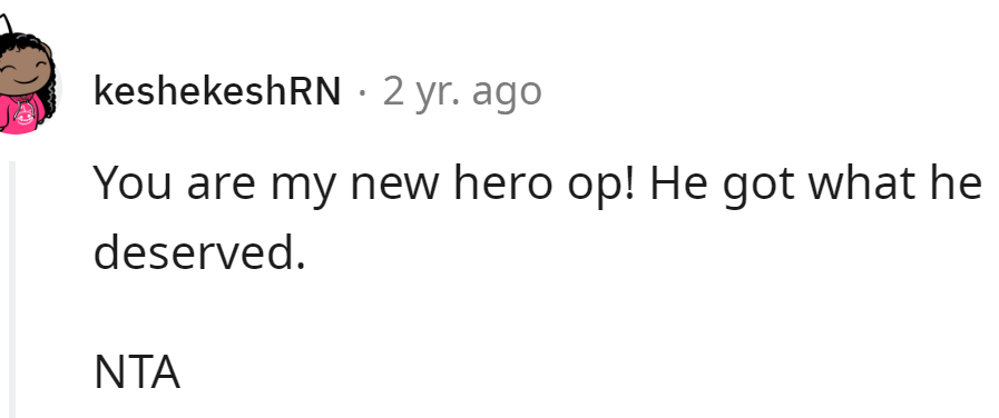 He deserved to be humiliated