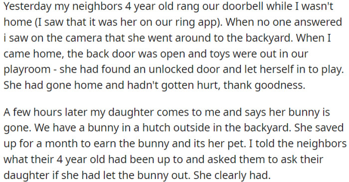 OP's neighbor's 4-year-old enters their house, lets herself in to play, and probably releases the daughter's pet bunny.