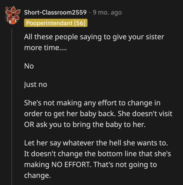 Jane had plenty of time to prove to OP that she is a capable parent. They have been coddling her feelings for too long.